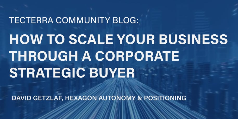 [TECTERRA COMMUNITY BLOG] How to scale your business through a corporate strategic buyer