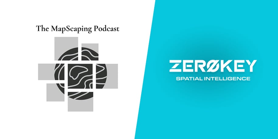 [GUEST BLOG] MAPSCAPING PODCAST FEATURES ZEROKEY’S HYPER-ACCURATE POSITIONING TECHNOLOGY